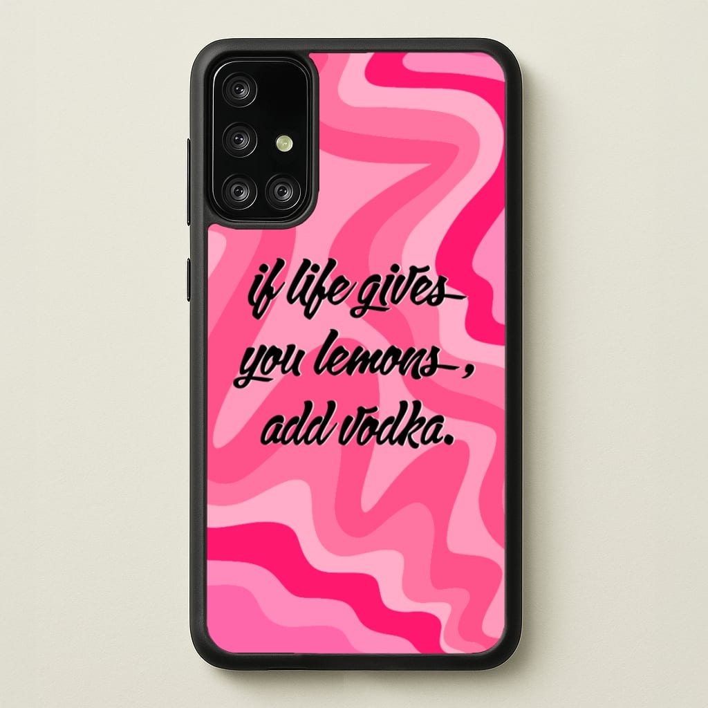 If Life Gives You Lemons, Add Vodka - Sassy Quotes - Sassy Quotes Phone Case for Galaxy A71