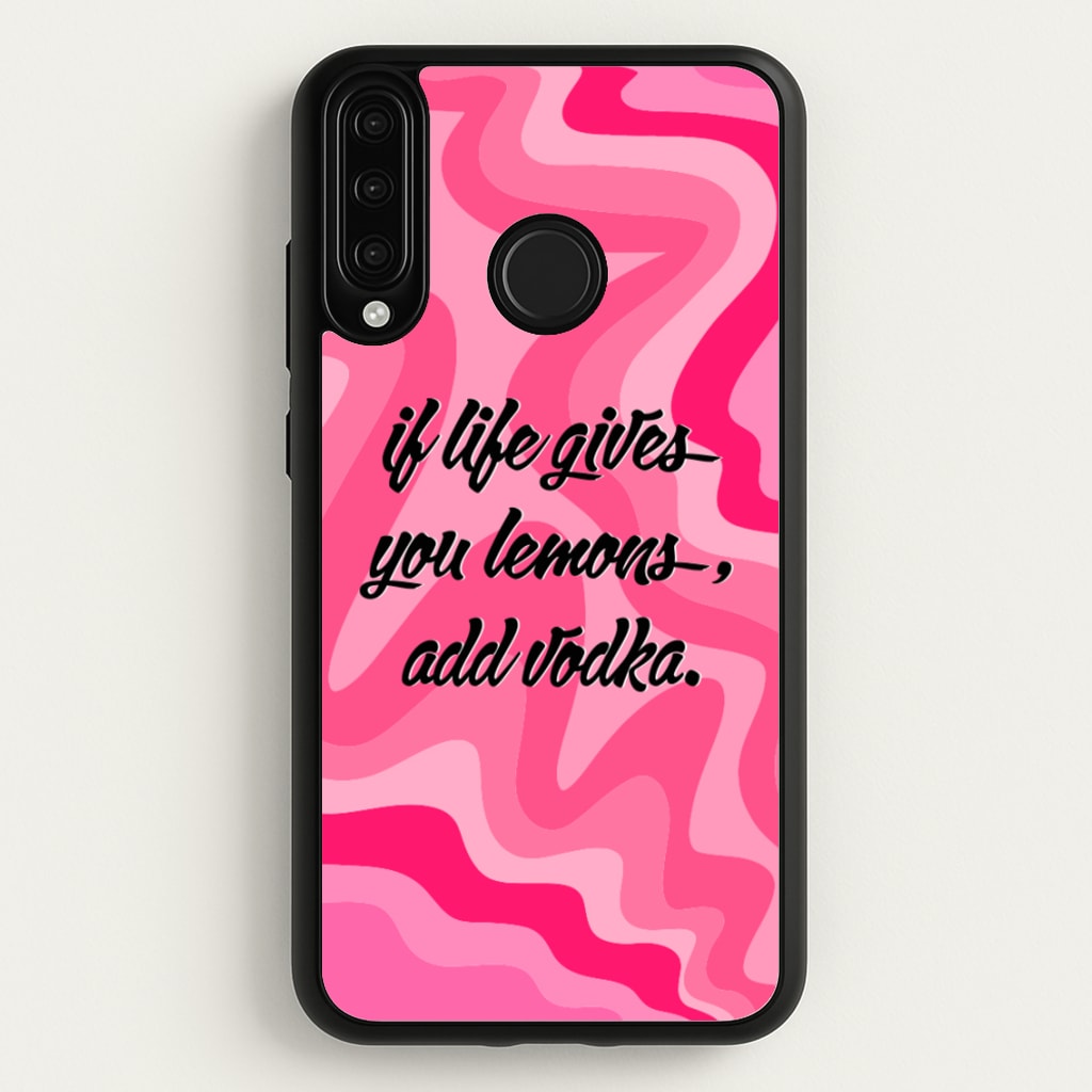 If Life Gives You Lemons, Add Vodka - Sassy Quotes - Sassy Quotes Phone Case for Huawei P30 Lite