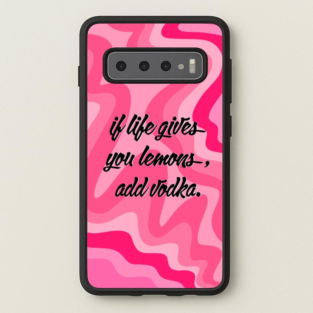 If Life Gives You Lemons, Add Vodka - Sassy Quotes - Sassy Quotes Phone Case for Galaxy S10