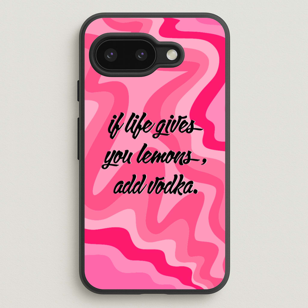If Life Gives You Lemons, Add Vodka - Sassy Quotes - Sassy Quotes Phone Case for Google Pixel 9a