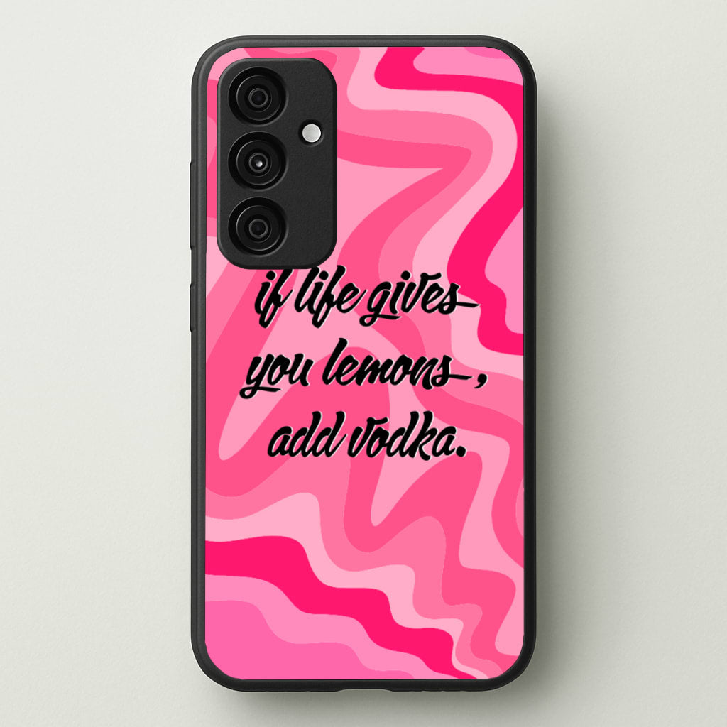 If Life Gives You Lemons, Add Vodka - Sassy Quotes - Sassy Quotes Phone Case for Galaxy A55