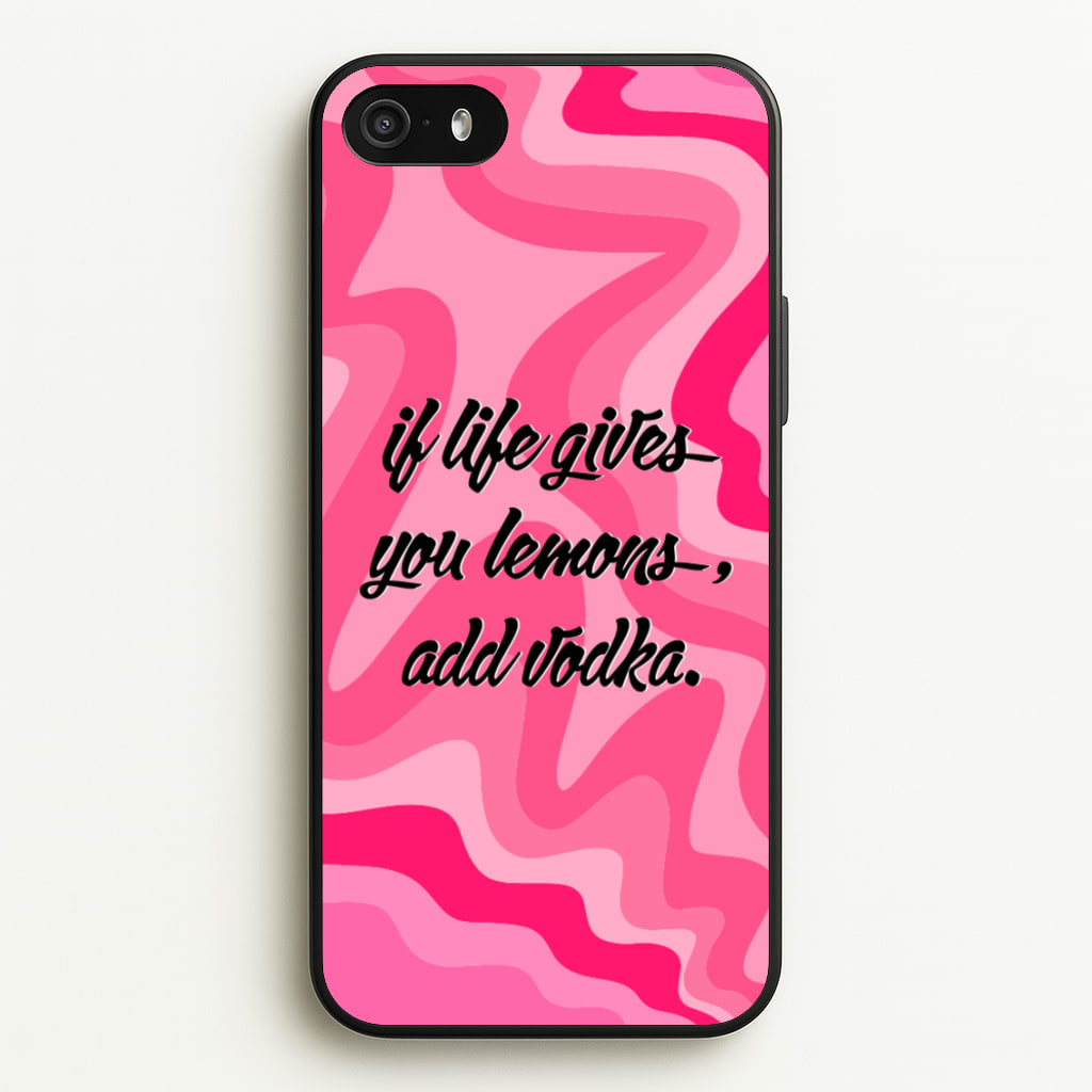 If Life Gives You Lemons, Add Vodka - Sassy Quotes - Sassy Quotes Phone Case for iPhone 5 / 5s / SE 2016