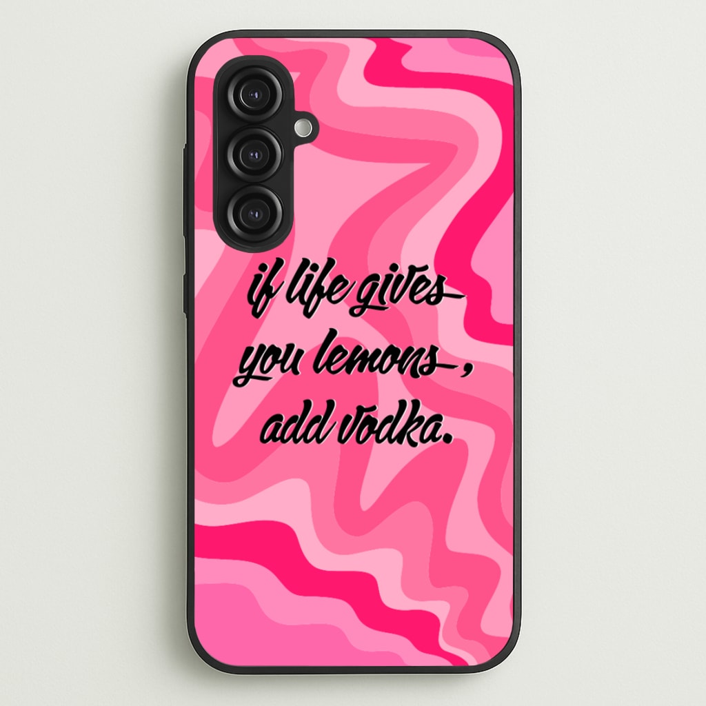 If Life Gives You Lemons, Add Vodka - Sassy Quotes - Sassy Quotes Phone Case for Galaxy S23FE