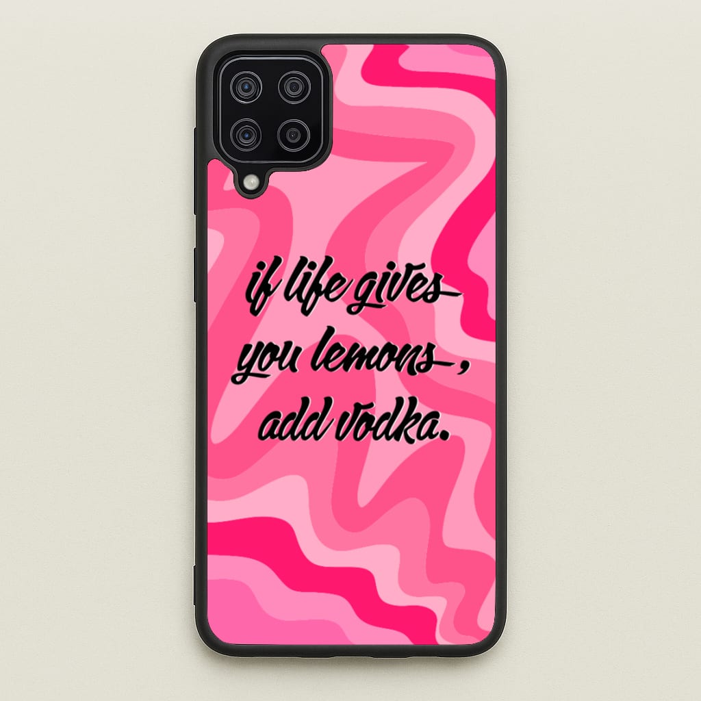 If Life Gives You Lemons, Add Vodka - Sassy Quotes - Sassy Quotes Phone Case for Galaxy A12