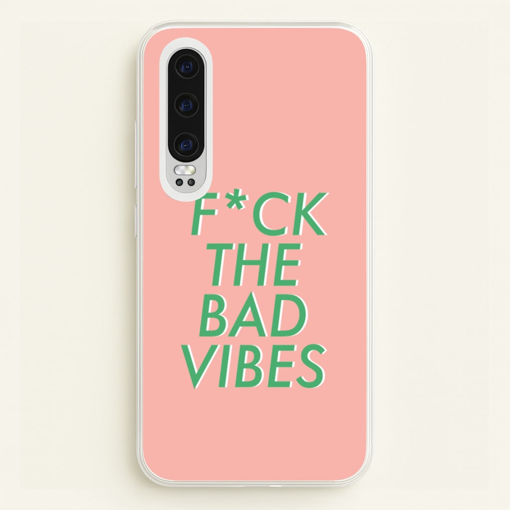The Bad Vibes - Sassy Quotes - Sassy Quotes Phone Case for Huawei P30