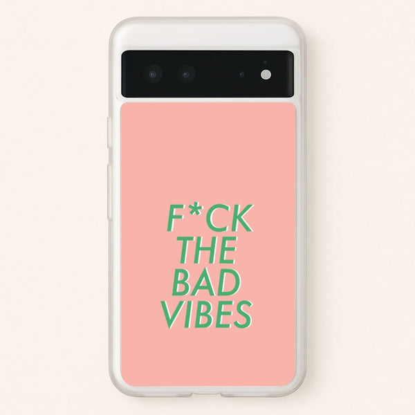 The Bad Vibes - Sassy Quotes - Sassy Quotes Phone Case for Google Pixel 6