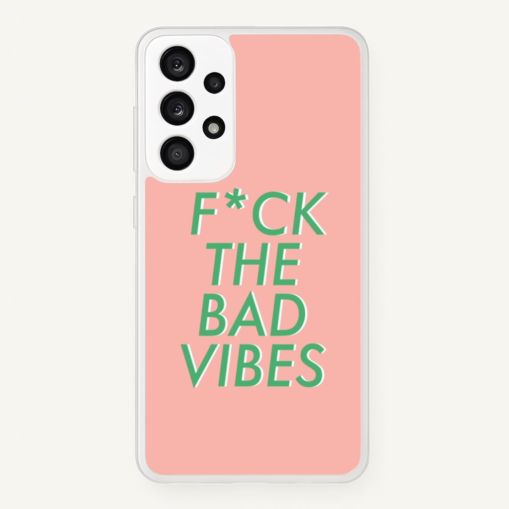 The Bad Vibes - Sassy Quotes - Sassy Quotes Phone Case for Galaxy A53