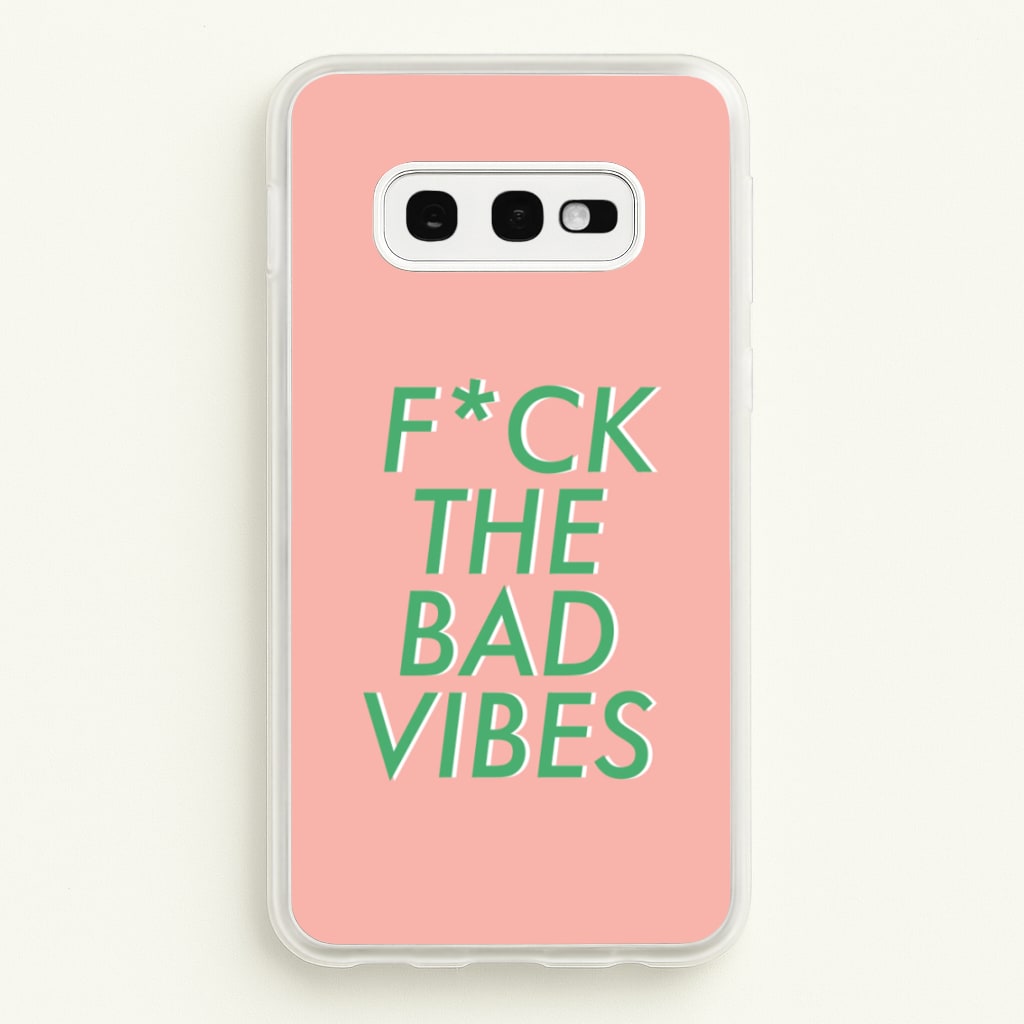 The Bad Vibes - Sassy Quotes - Sassy Quotes Phone Case for Galaxy S10e