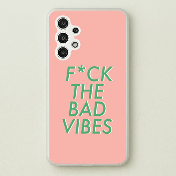 The Bad Vibes - Sassy Quotes - Sassy Quotes Phone Case for Galaxy A13