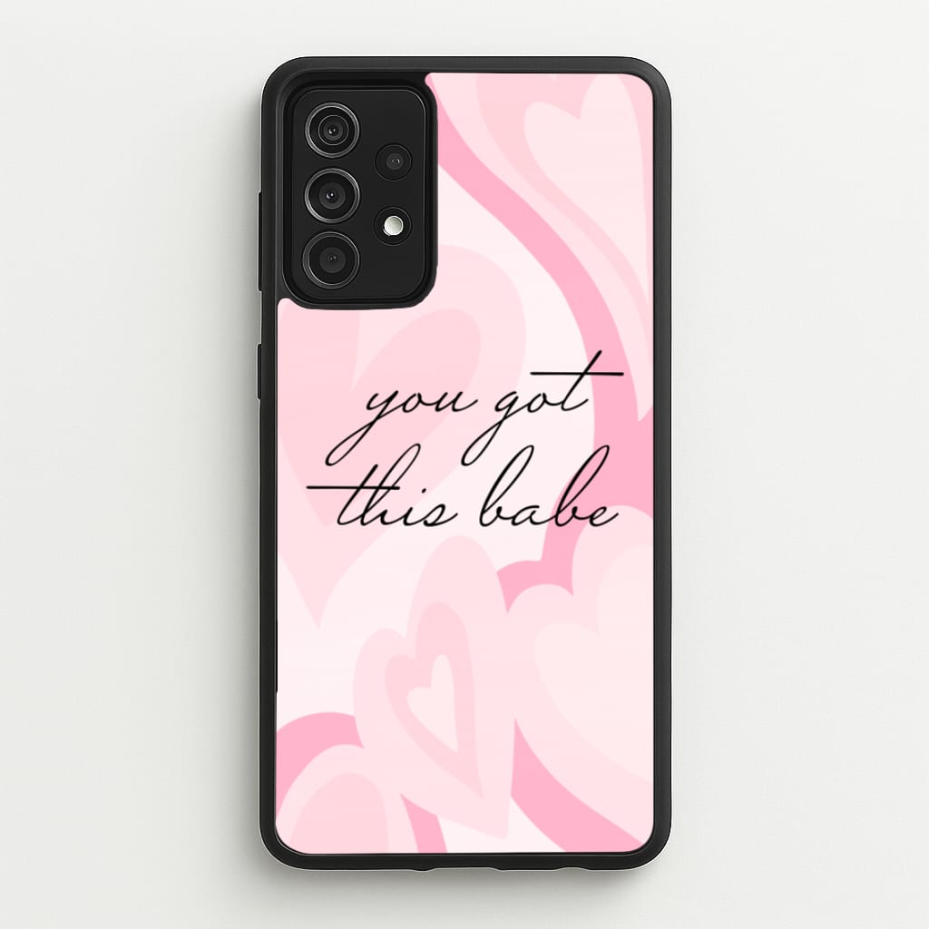 You Got This Babe - Sassy Quotes - Sassy Quotes Phone Case for Galaxy A52 / A52s