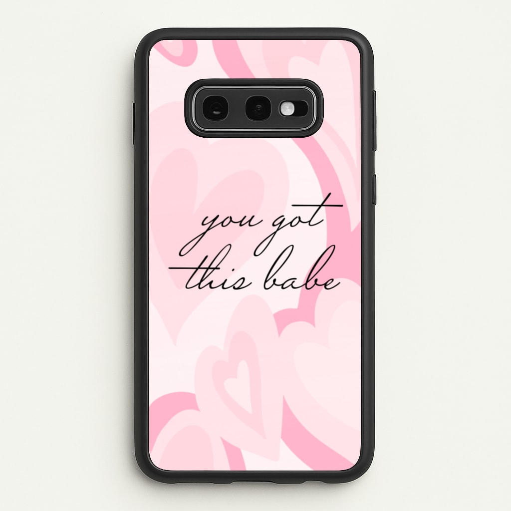 You Got This Babe - Sassy Quotes - Sassy Quotes Phone Case for Galaxy S10e