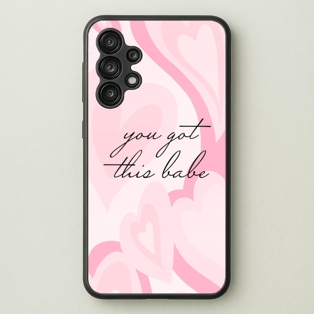 You Got This Babe - Sassy Quotes - Sassy Quotes Phone Case for Galaxy A13