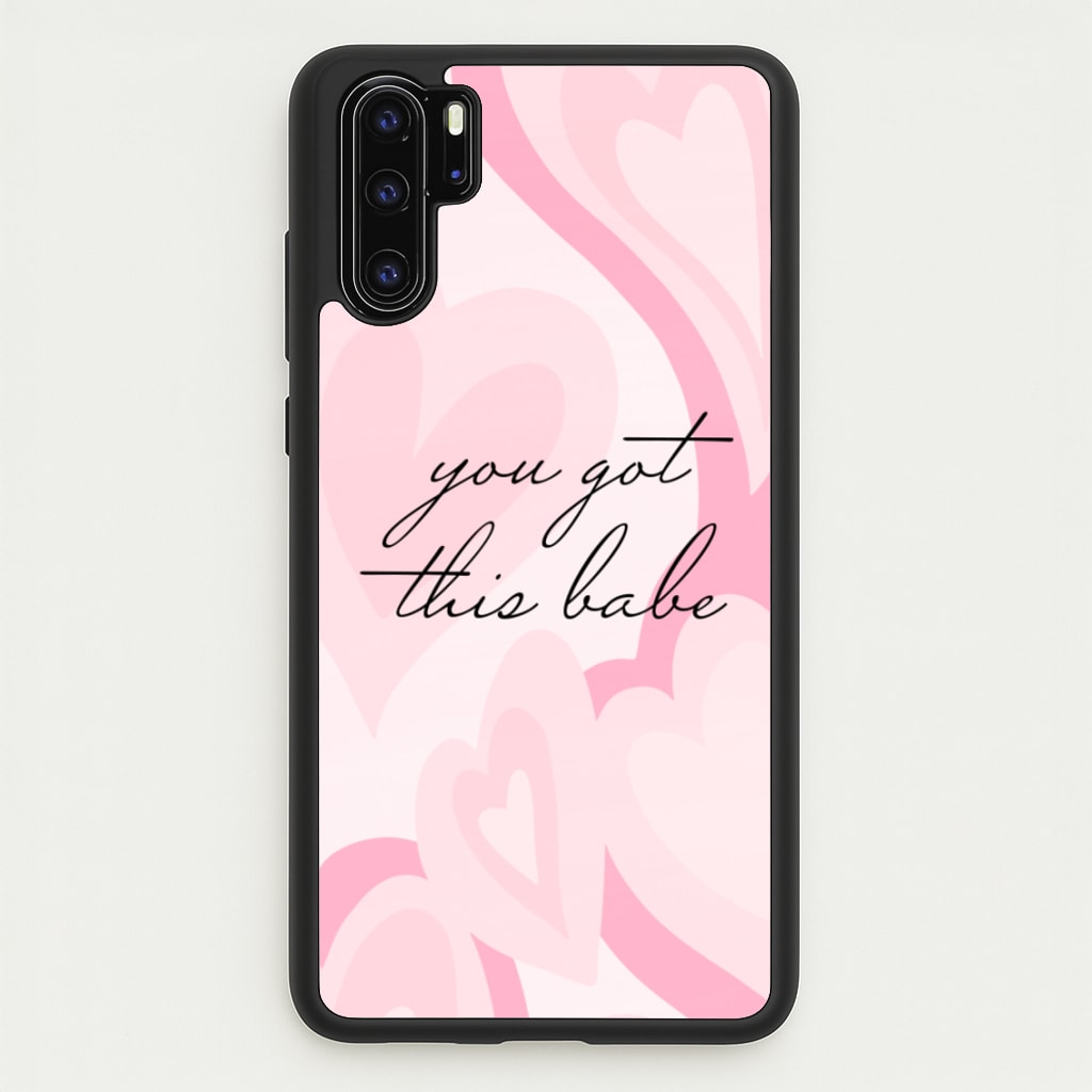 You Got This Babe - Sassy Quotes - Sassy Quotes Phone Case for Huawei P30 Pro