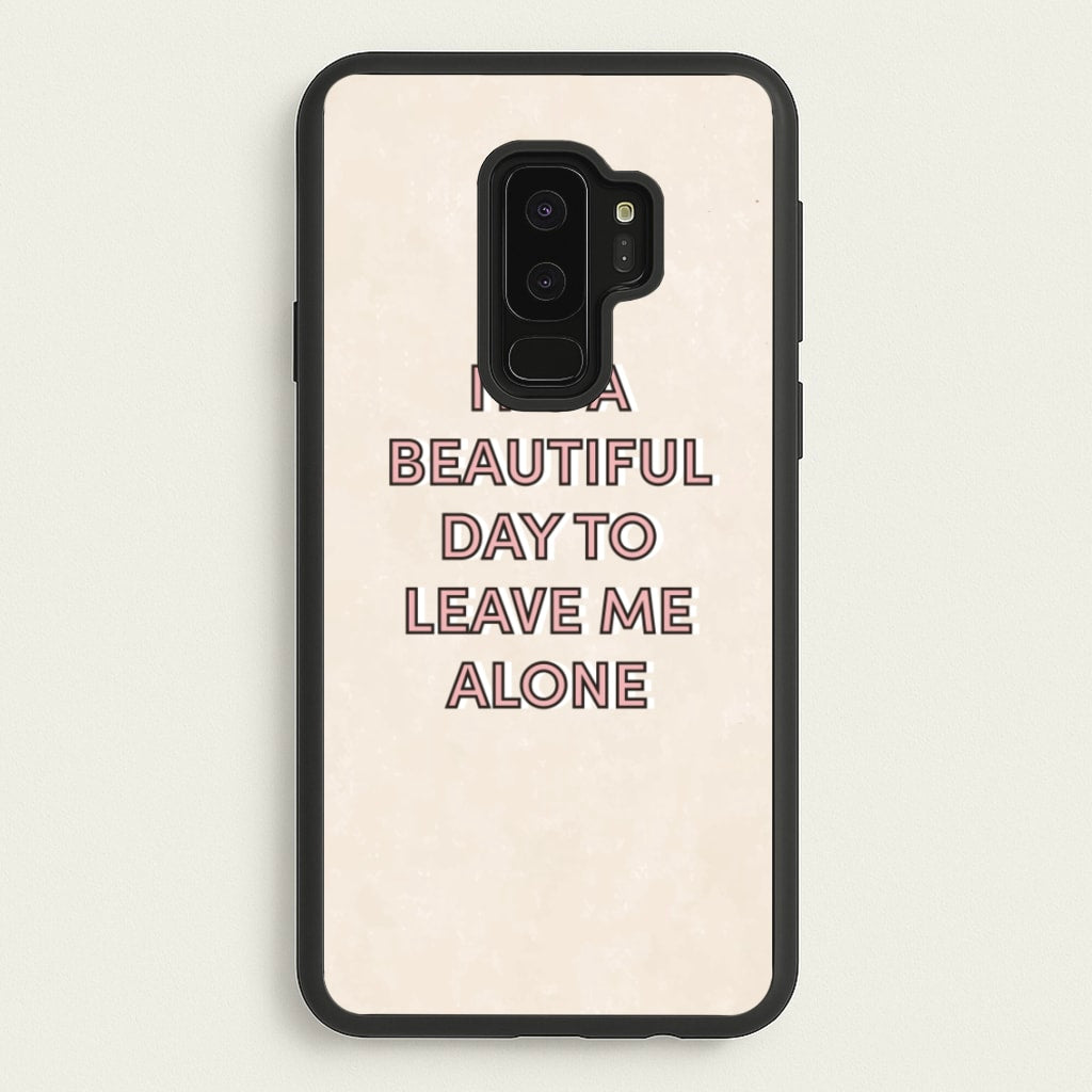It's A Beautiful Day To Leave Me Alone - Quotes Phone Case for Galaxy S9 Plus