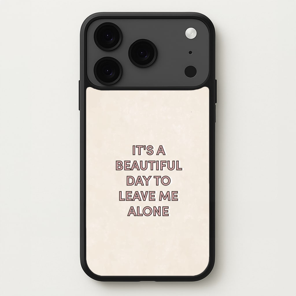 It's A Beautiful Day To Leave Me Alone Phone Case for iPhone 17 Pro