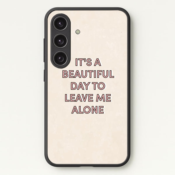 It's A Beautiful Day To Leave Me Alone - Quotes Phone Case for Galaxy S25 Plus