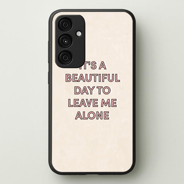 It's A Beautiful Day To Leave Me Alone - Quotes Phone Case for Galaxy A35