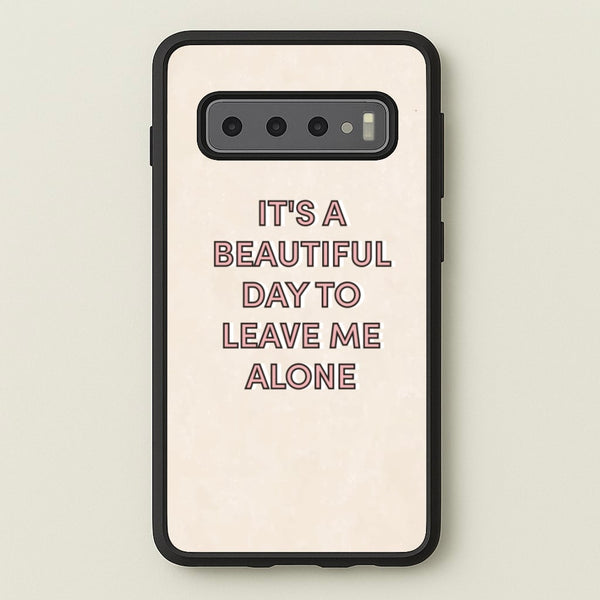 It's A Beautiful Day To Leave Me Alone - Quotes Phone Case for Galaxy S10
