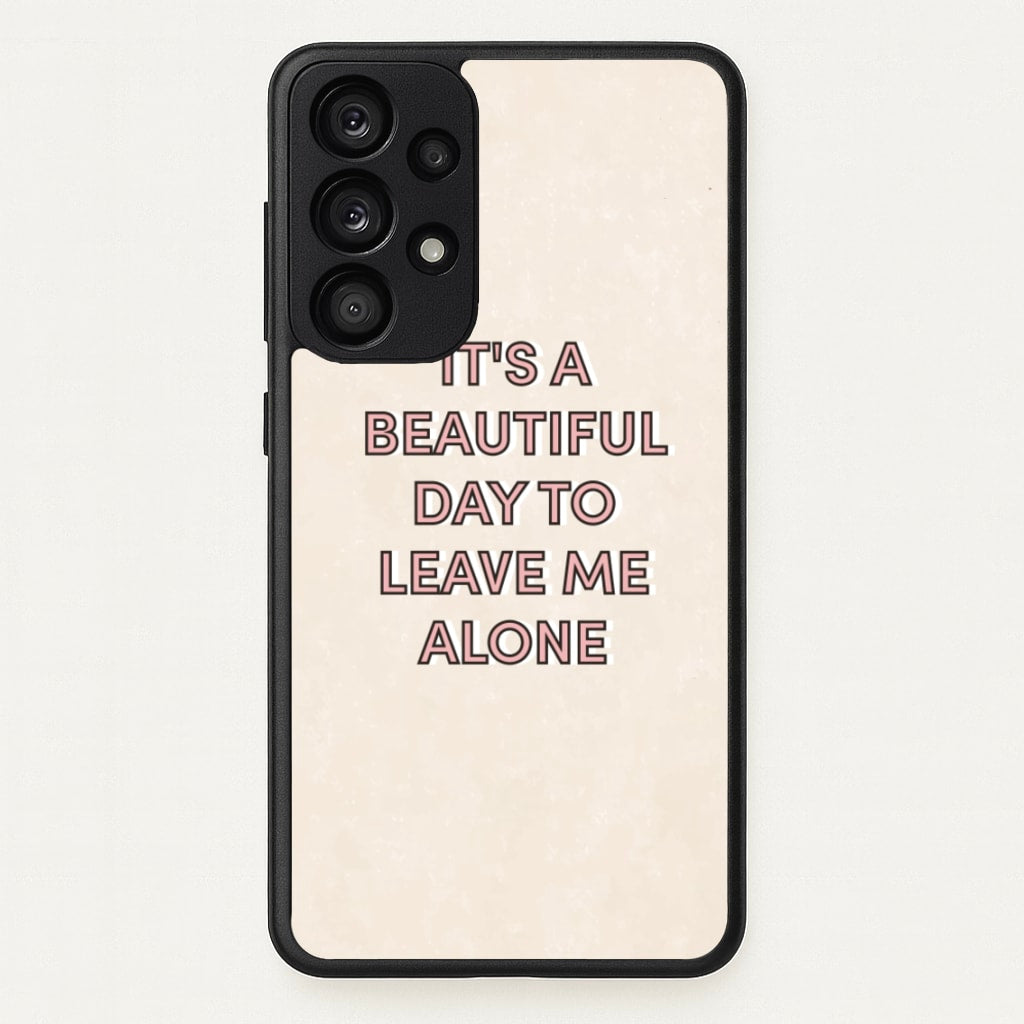 It's A Beautiful Day To Leave Me Alone - Quotes Phone Case for Galaxy A33