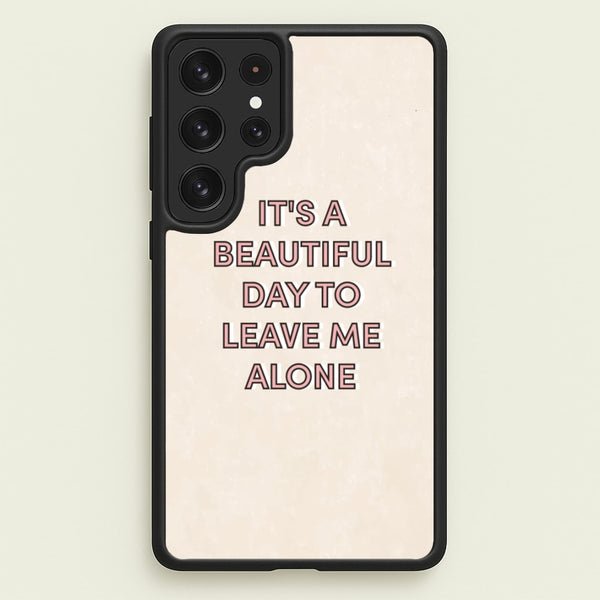 It's A Beautiful Day To Leave Me Alone - Quotes Phone Case for Galaxy S22 Ultra