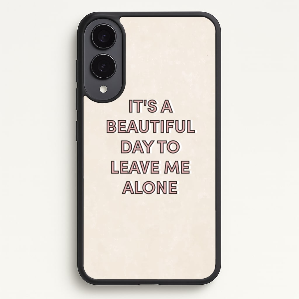 It's A Beautiful Day To Leave Me Alone - Quotes Phone Case for Galaxy S25 Edge