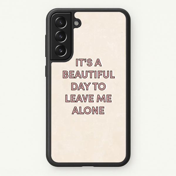 It's A Beautiful Day To Leave Me Alone - Quotes Phone Case for Galaxy S22 Plus