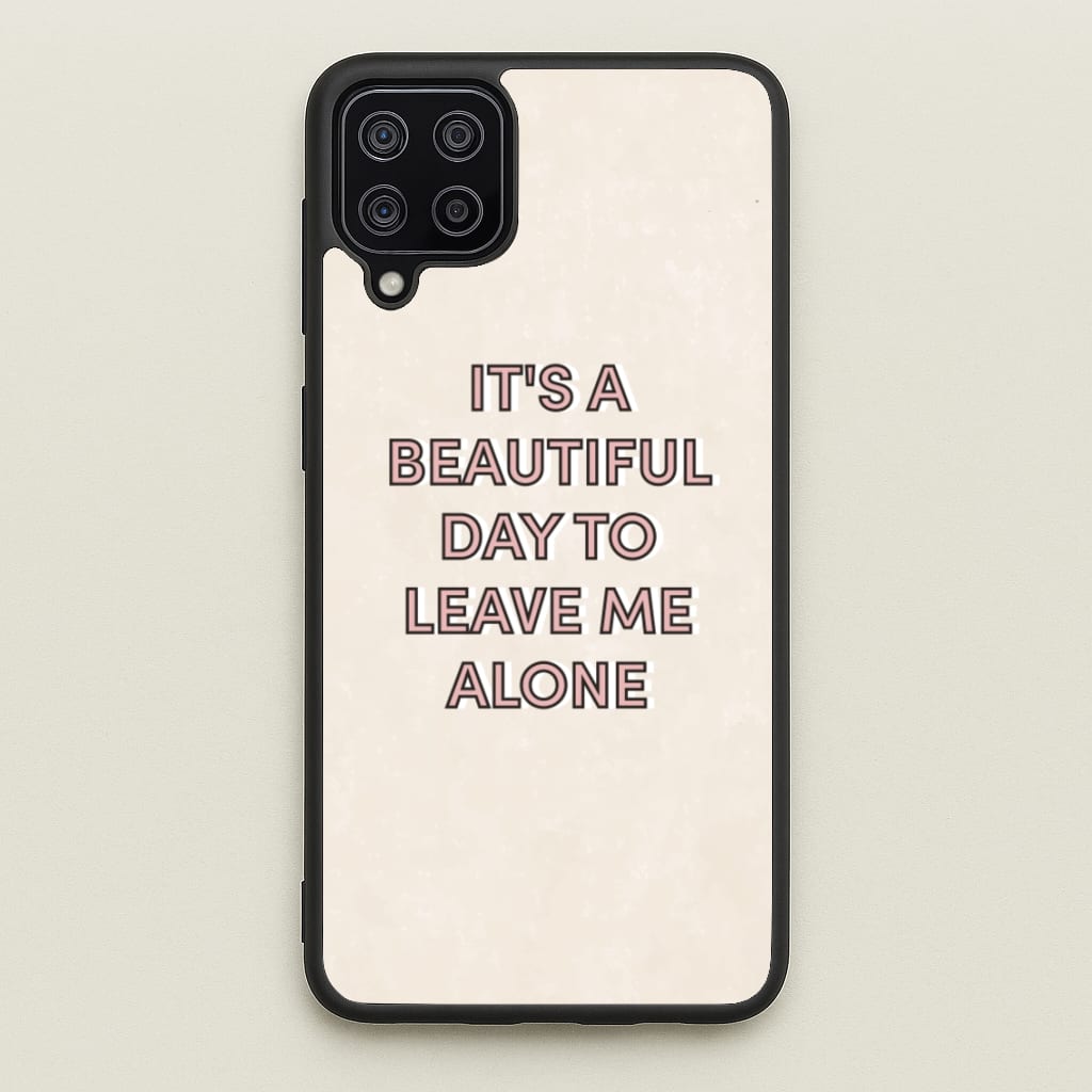 It's A Beautiful Day To Leave Me Alone - Quotes Phone Case for Galaxy A12