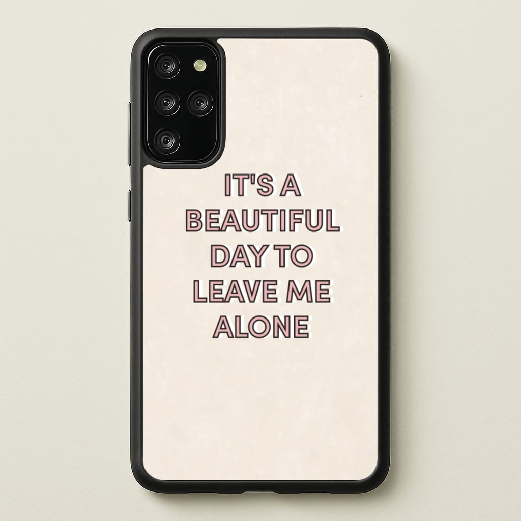 It's A Beautiful Day To Leave Me Alone - Quotes Phone Case for Galaxy S20 Plus
