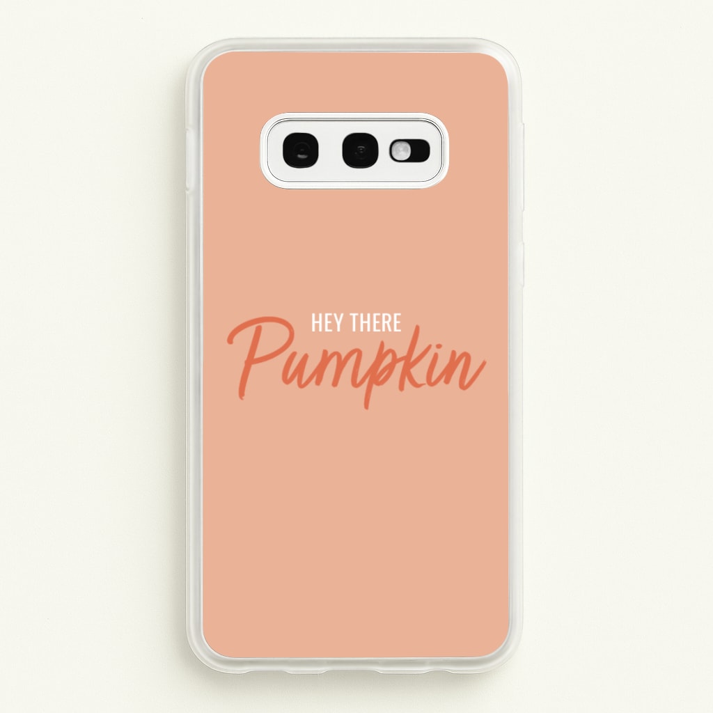 Hey There Pumpkin - Halloween - Halloween Phone Case for Galaxy S10e