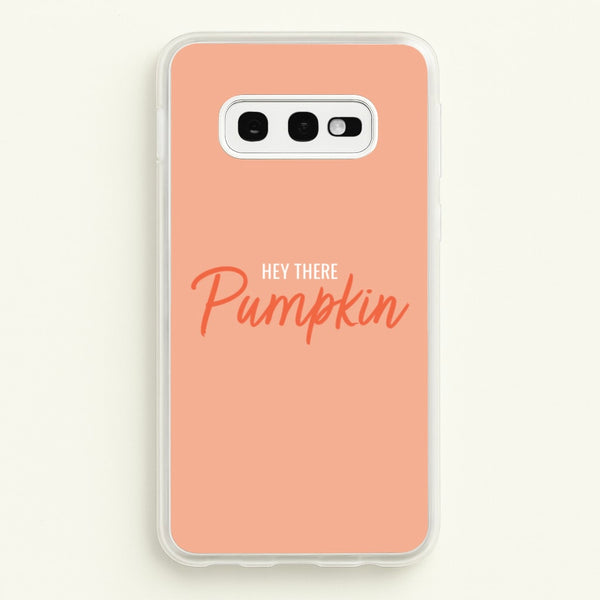 Hey There Pumpkin - Halloween - Halloween Phone Case for Galaxy S10e