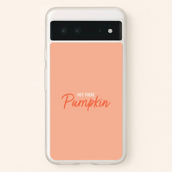 Hey There Pumpkin - Halloween - Halloween Phone Case for Google Pixel 6