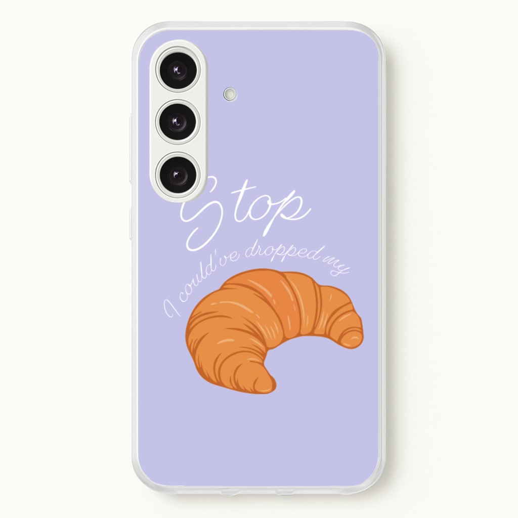 Stop I Could Have Dropped My Croissant - TikTok - TikTok Phone Case for Galaxy S24FE