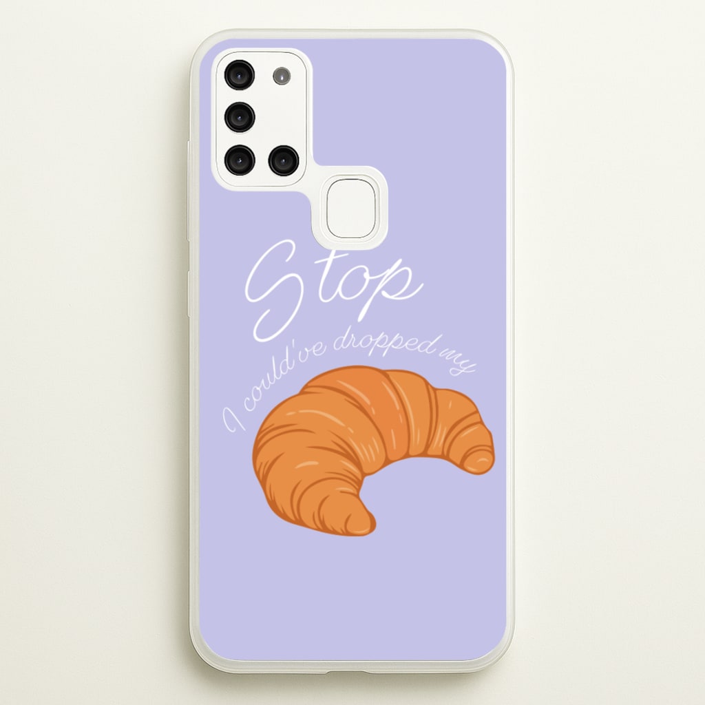 Stop I Could Have Dropped My Croissant - TikTok - TikTok Phone Case for Galaxy A21s