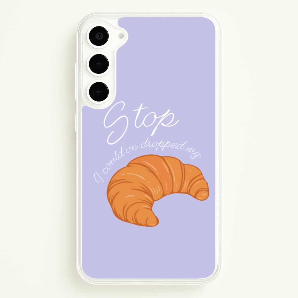 Stop I Could Have Dropped My Croissant - TikTok - TikTok Phone Case for Galaxy S23 Plus