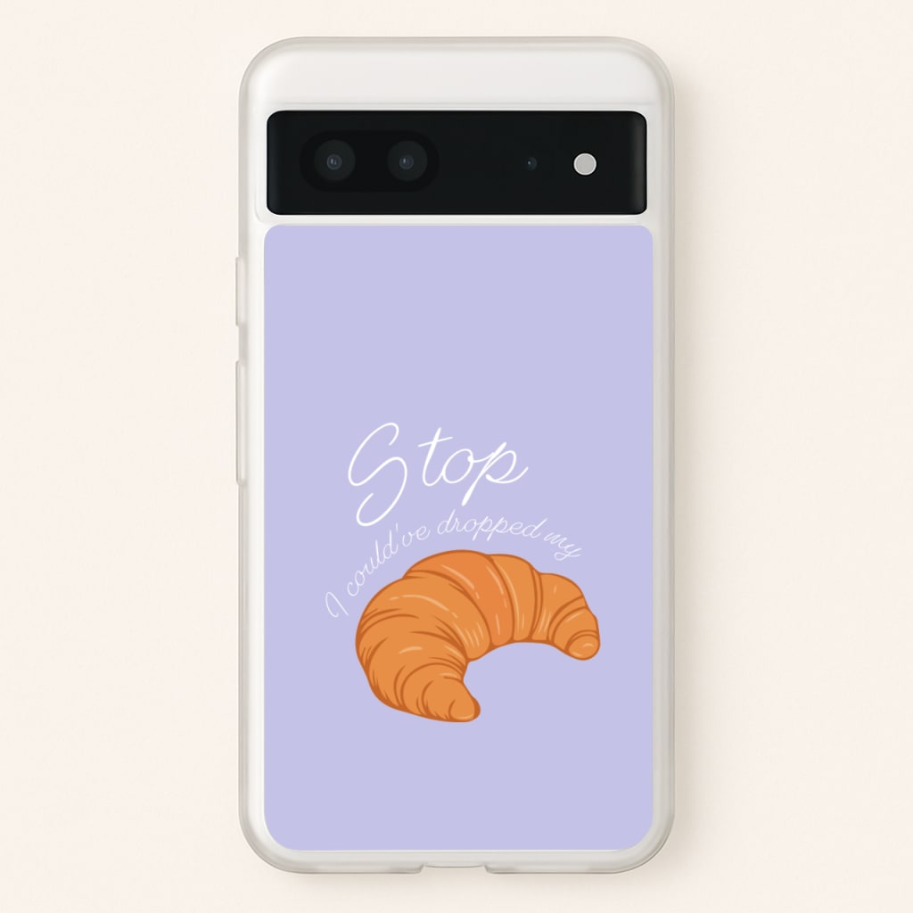 Stop I Could Have Dropped My Croissant - TikTok - TikTok Phone Case for Google Pixel 7