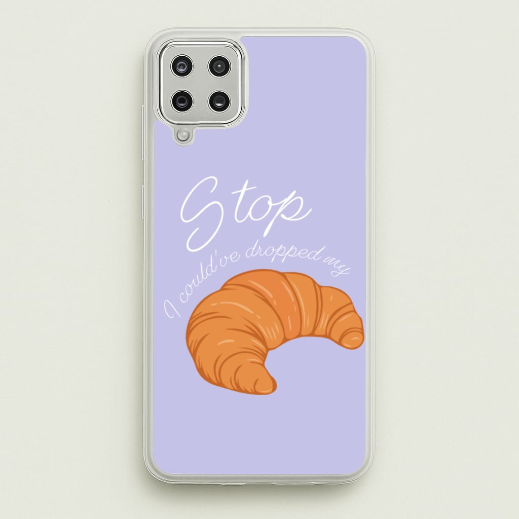 Stop I Could Have Dropped My Croissant - TikTok - TikTok Phone Case for Galaxy A12