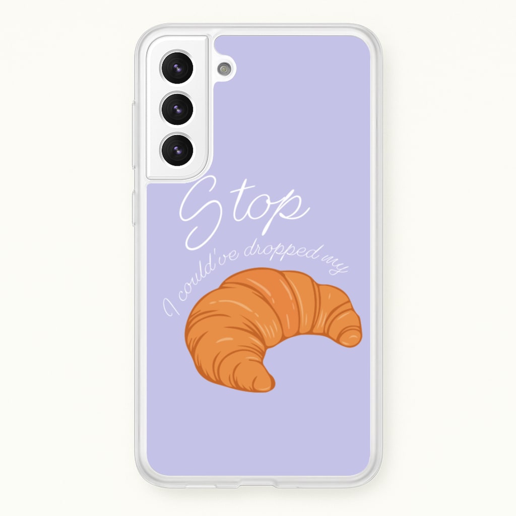 Stop I Could Have Dropped My Croissant - TikTok - TikTok Phone Case for Galaxy S22