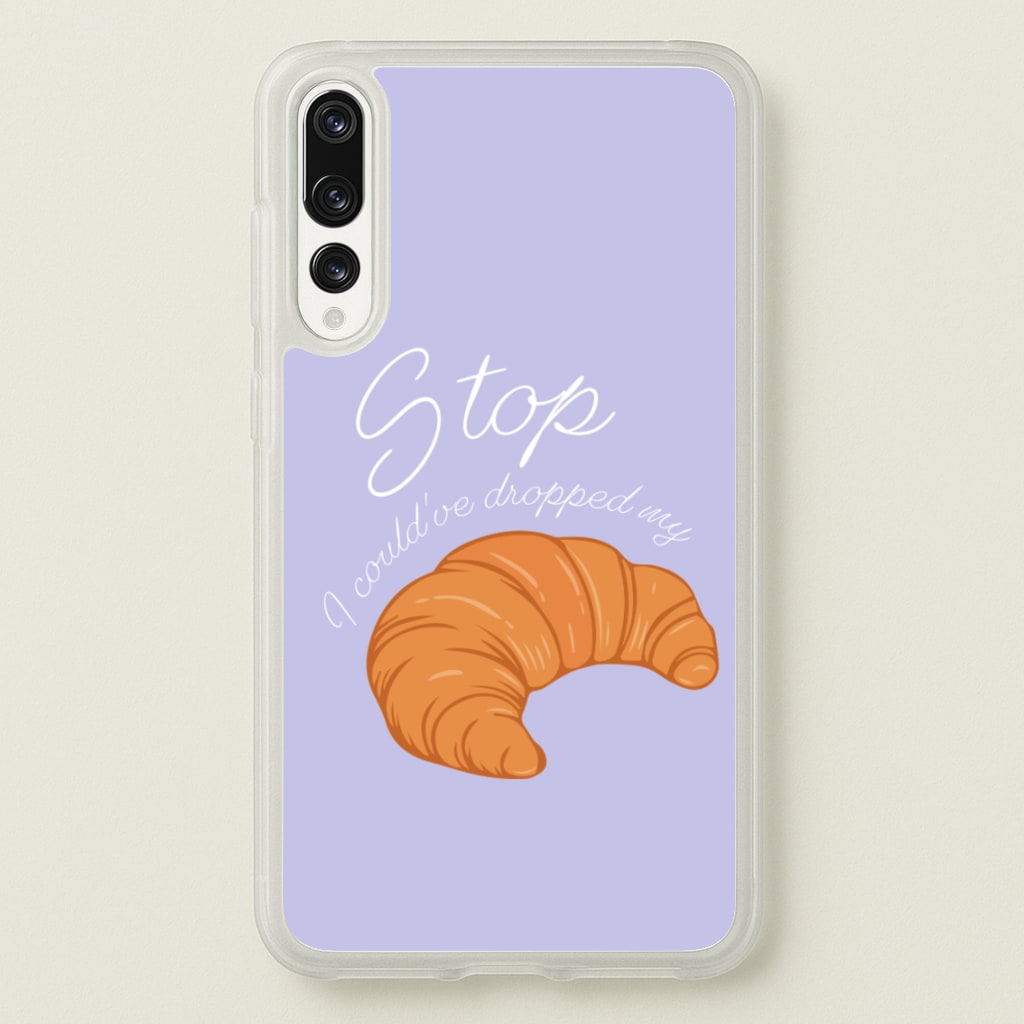 Stop I Could Have Dropped My Croissant - TikTok - TikTok Phone Case for Huawei P20 Pro