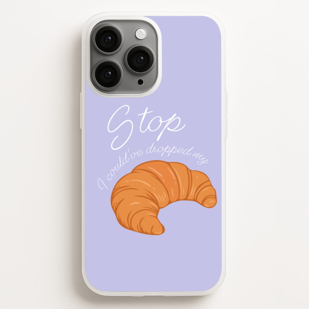 Stop I Could Have Dropped My Croissant - TikTok - TikTok Phone Case for iPhone 11 Pro Max