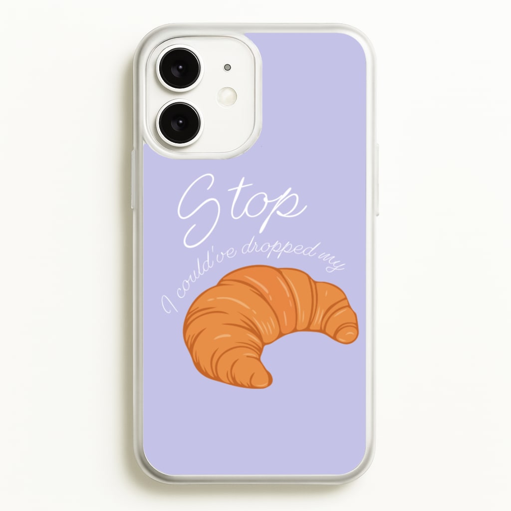 Stop I Could Have Dropped My Croissant - TikTok - TikTok Phone Case for iPhone 11