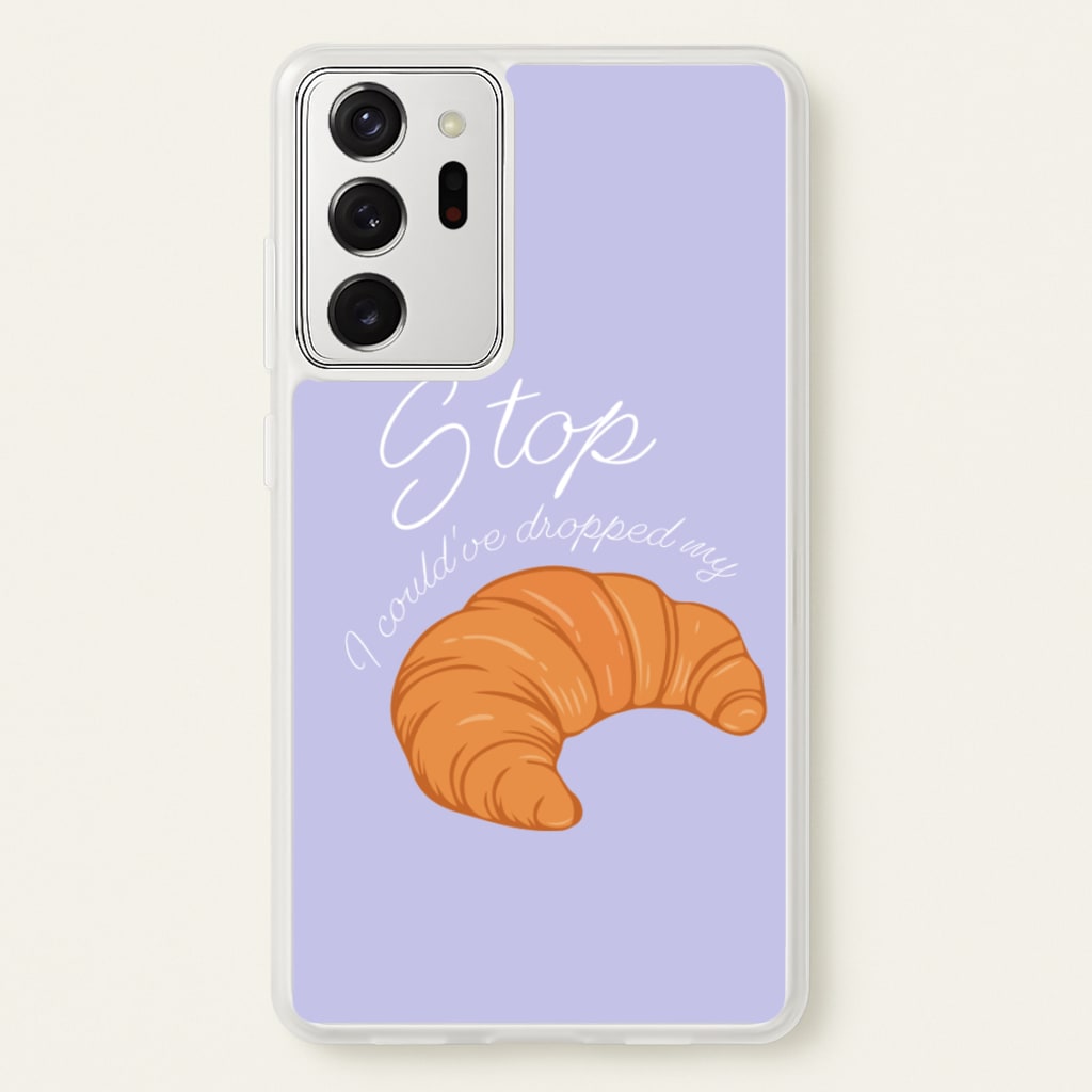 Stop I Could Have Dropped My Croissant - TikTok - TikTok Phone Case for Galaxy Note 20 Ultra