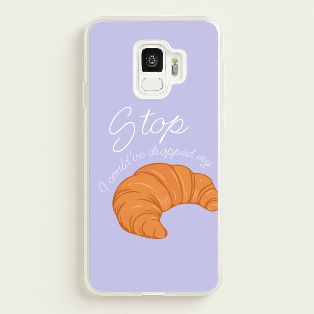 Stop I Could Have Dropped My Croissant - TikTok - TikTok Phone Case for Galaxy S9