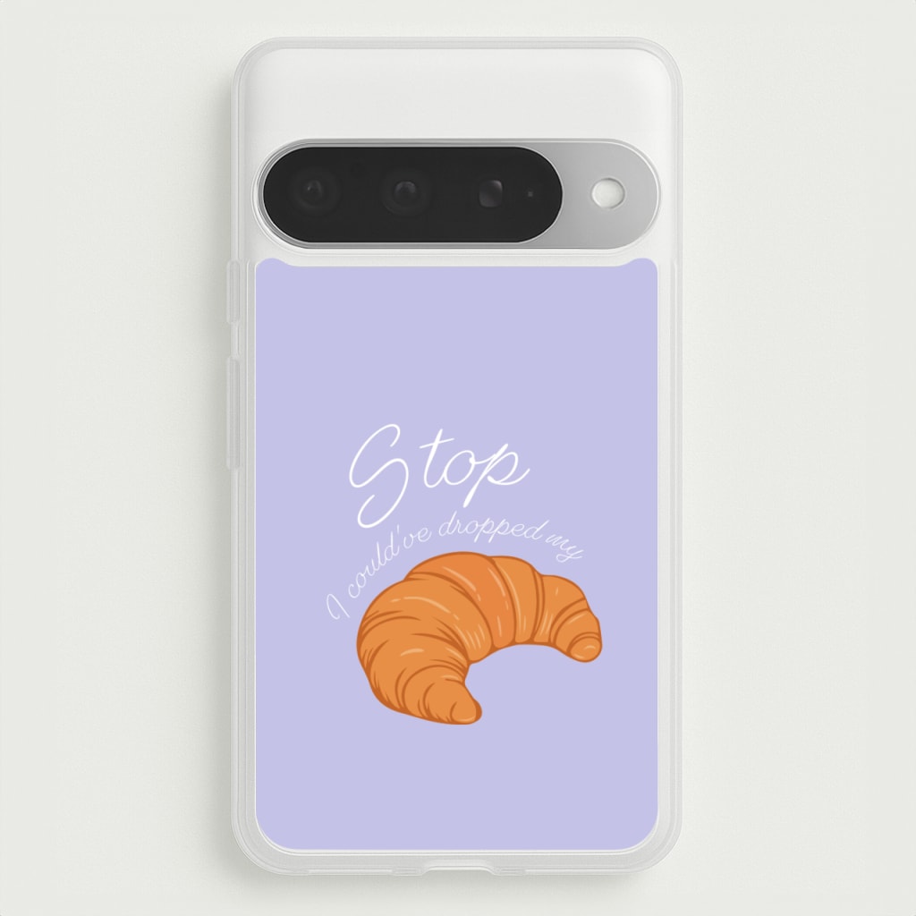 Stop I Could Have Dropped My Croissant - TikTok Phone Case for Google Pixel 10 Pro XL