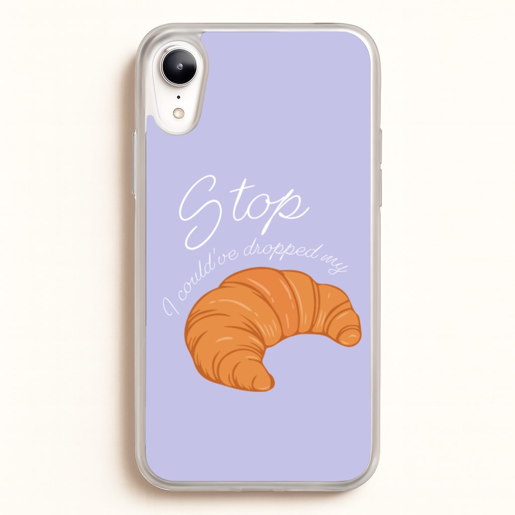 Stop I Could Have Dropped My Croissant - TikTok - TikTok Phone Case for iPhone XR