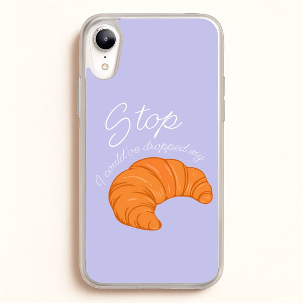 Stop I Could Have Dropped My Croissant - TikTok - TikTok Phone Case for iPhone XR