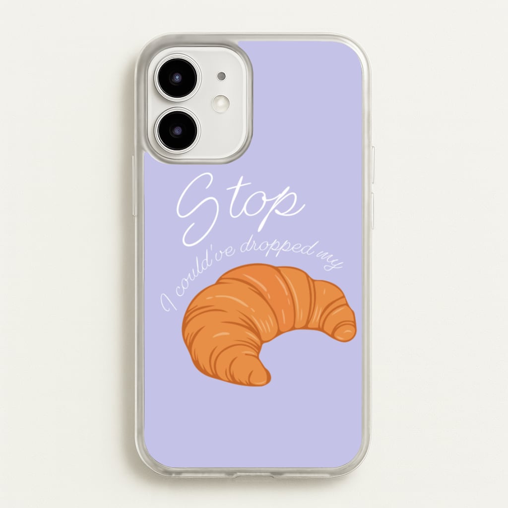 Stop I Could Have Dropped My Croissant - TikTok - TikTok Phone Case for iPhone 12 / 12 Pro