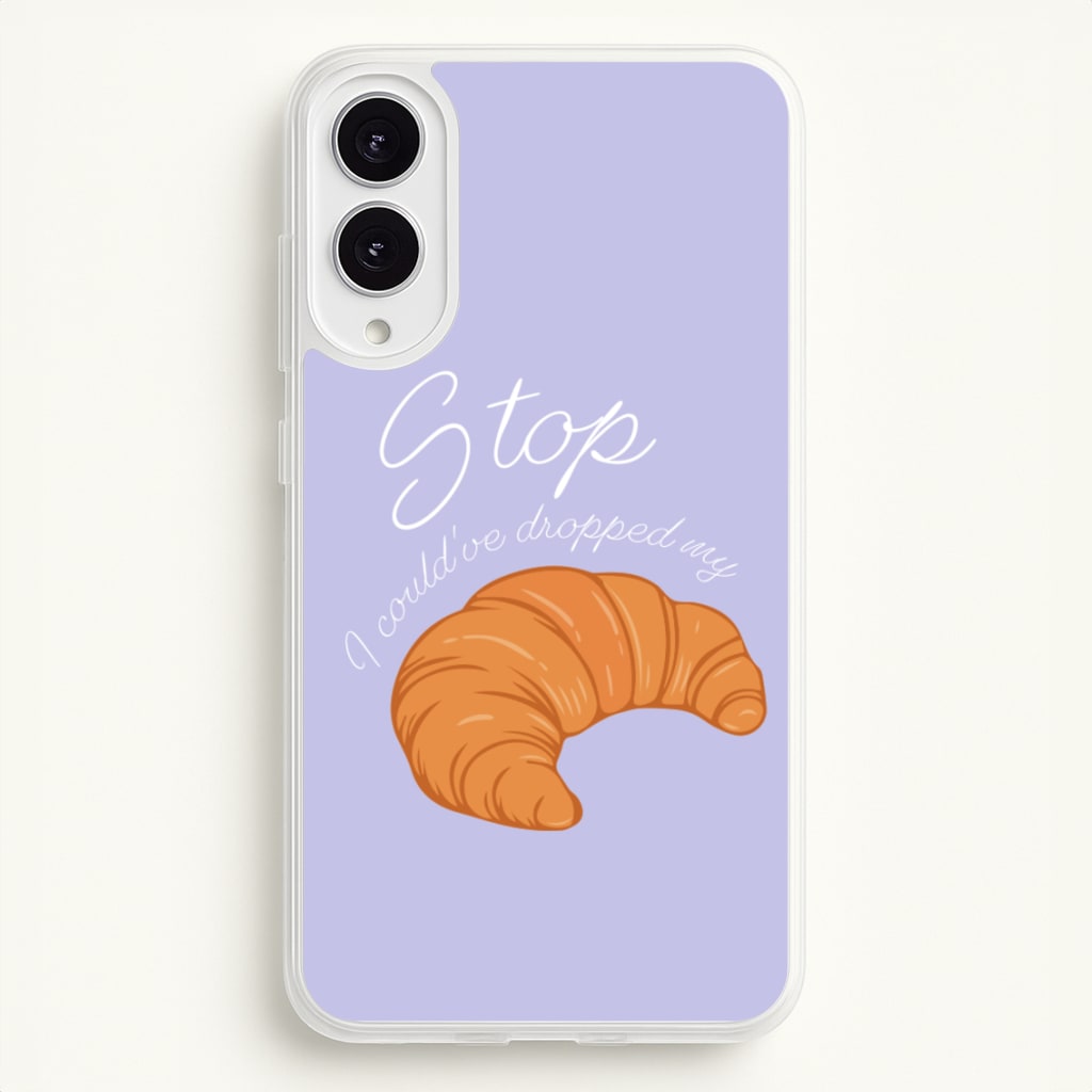 Stop I Could Have Dropped My Croissant - TikTok - TikTok Phone Case for Galaxy S25 Edge