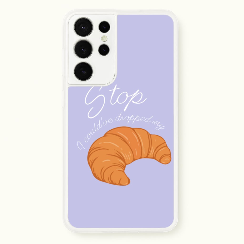Stop I Could Have Dropped My Croissant - TikTok - TikTok Phone Case for Galaxy S21 Ultra
