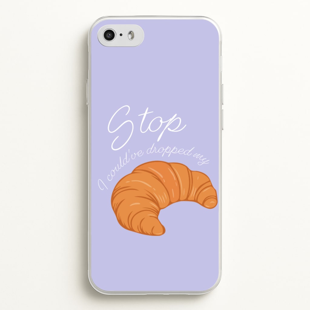 Stop I Could Have Dropped My Croissant - TikTok - TikTok Phone Case for iPhone 5 / 5s / SE 2016