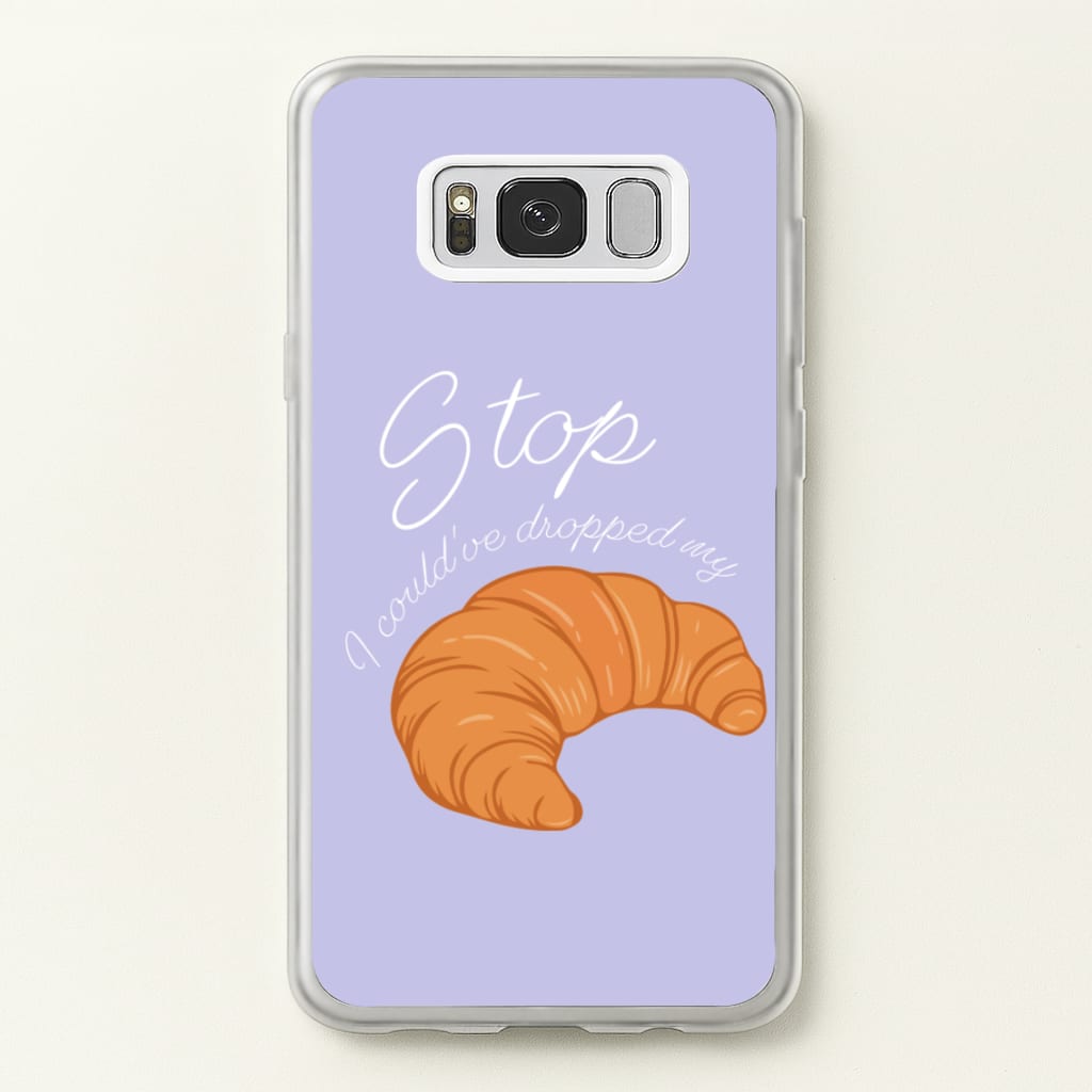 Stop I Could Have Dropped My Croissant - TikTok - TikTok Phone Case for Galaxy S8